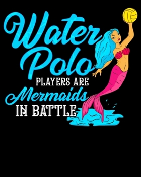 Water Polo Players Are Mermaids In Battle: Water Polo Players Are Mermaids In Battle Waterpolo 2020-2021 Weekly Planner & Gratitude Journal (110 ... Moments of Thankfulness & To Do Lists