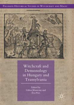 Witchcraft and Demonology in Hungary and Transylvania - Book  of the Palgrave Historical Studies in Witchcraft and Magic