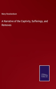 Hardcover A Narrative of the Captivity, Sufferings, and Removes Book