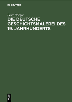 Hardcover Die Deutsche Geschichtsmalerei Des 19. Jahrhunderts [German] Book