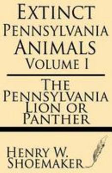 Paperback Extinct Pennsylvania Animals (Volume 1): The Pennsylvania Lion or Panther Book