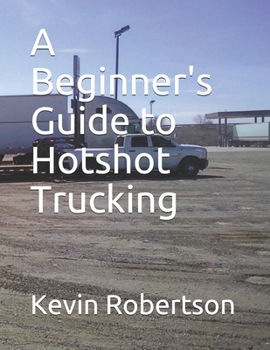 Paperback A Beginner's Guide to Hotshot Trucking Book