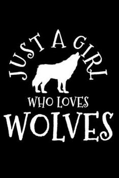 Just A Girl Who Loves Wolves: Wolf Lover Notebook To Write In For School Work Planner Journal Organizer Diary To Do List Log Book Funny Cute Gift for Girls