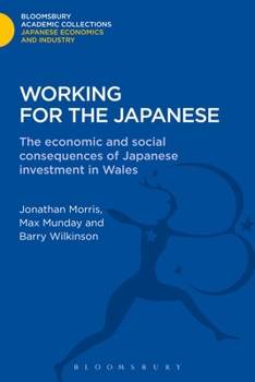 Hardcover Working for the Japanese: The Economic and Social Consequences of Japanese Investment in Wales Book