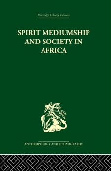 Paperback Spirit Mediumship and Society in Africa (Routledge Library Editions: Anthropology and Ethnography, 1) Book