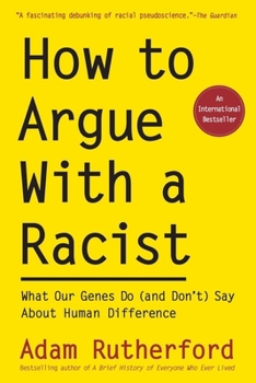 Paperback How to Argue with a Racist: What Our Genes Do (and Don't) Say about Human Difference Book