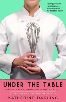 Paperback Under the Table: Saucy Tales from Culinary School Book