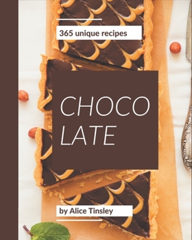 Paperback 365 Unique Chocolate Recipes: Best-ever Chocolate Cookbook for Beginners Book