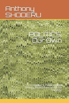 Paperback POLITICS, Our Own: Our Own Is Politics of Red Herring Manifestoes And Hoax Politesse Book