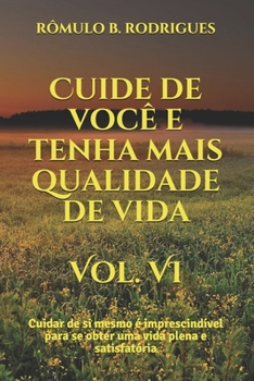 Paperback Cuide de você e tenha mais qualidade de vida Vol. VI: Cuidar de si mesmo é imprescindível para se obter uma vida plena e satisfatória [Portuguese] Book