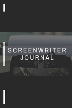 Paperback Screenwriter Journal: Screenplay Ideas- Blank Lined Notebook 6" x 9" 200 Paged for Film, TV, Playwriting, Radio Scripts, Ideas, Character De Book