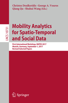 Paperback Mobility Analytics for Spatio-Temporal and Social Data: First International Workshop, Mates 2017, Munich, Germany, September 1, 2017, Revised Selected Book