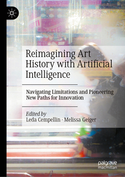 Hardcover Reimagining Art History with Artificial Intelligence: Navigating Limitations and Pioneering New Paths for Innovation Book