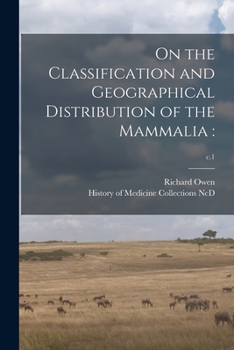 Paperback On the Classification and Geographical Distribution of the Mammalia: ; c.1 Book