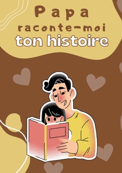Paperback Papa raconte-moi ton histoire: Parle moi de toi - Journal de mémoire à compléter par votre père pour connaître son histoire Idée cadeau original fête [French] Book