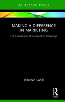 Hardcover Making a Difference in Marketing: The Foundation of Competitive Advantage Book