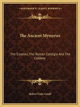 Paperback The Ancient Mysteries: The Essenes, The Roman Collegia And The Culdees Book