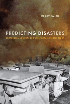 Hardcover Predicting Disasters: Earthquakes, Scientists, and Uncertainty in Modern Japan Book