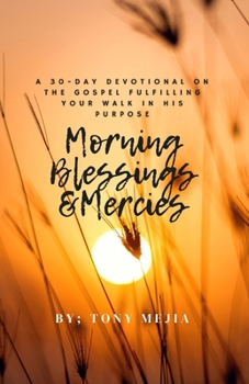 Paperback Morning Blessings & Mercies: A 30 Day Devotional on The Gospel Fulfilling Your Walk in His Plans Book