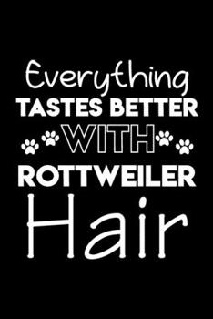 Paperback Everything tastes better with Rottweiler hair: Cute Rottweiler lovers notebook journal or dairy - Rottweiler Dog owner appreciation gift - Lined Noteb Book