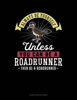 Paperback Always Be Yourself Unless You Can Be a Roadrunner Then Be a Roadrunner: 6 Columns Columnar Pad Book