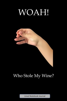 Paperback WOAH! Who Stole My Wine?: Paperback Funny Humorous Gift Notebook For Coworkers, Friends & Family Book