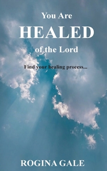 Paperback You Are Healed of the Lord: Find Your Healing Process... Book