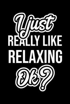I Just Really Like Relaxing Ok?: Christmas Gift for Relaxing lover  | Funny Relaxing Journal | Nice 2019 Christmas Present for Relaxing | 6x9inch 120 pages