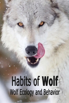 Paperback Habits of Wolf: Wolf Ecology and Behavior: Wolf Facts Book