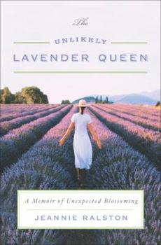 Hardcover The Unlikely Lavender Queen: A Memoir of Unexpected Blossoming Book