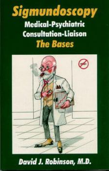 Paperback Sigmundoscopy: Medical-Psychiatric, Consultation-Liaison: The Bases Book