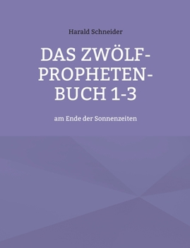 Paperback Das Zwölf-Propheten-Buch 1-3: am Ende der Sonnenzeiten [German] Book