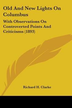 Paperback Old And New Lights On Columbus: With Observations On Controverted Points And Criticisms (1893) Book