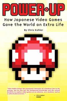 Paperback Power-Up: How Japanese Video Games Gave the World an Extra Life Book