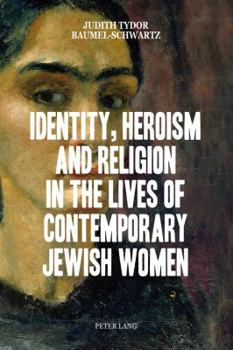 Paperback Identity, Heroism and Religion in the Lives of Contemporary Jewish Women Book