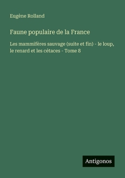 Paperback Faune populaire de la France: Les mammifères sauvage (suite et fin) - le loup, le renard et les cétaces - Tome 8 [French] Book