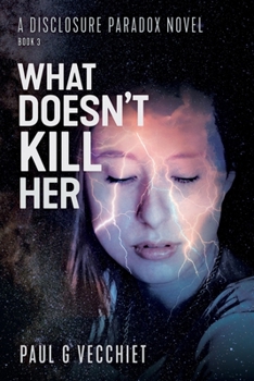 Paperback What Doesn't Kill Her: A Disclosure Paradox series novel, Book 3 Book