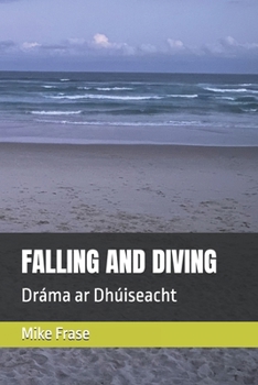 FALLING AND DIVING: Dráma ar Dhúiseacht (Irish Edition)