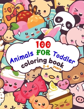 Paperback 100 Animals For Toddler Coloring Book 2-4 years: Easy and Fun Educational Coloring Pages of Animals, and More Things for Little Kids Age 2-4, Boys, Gi Book