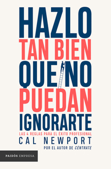 Paperback Hazlo Tan Bien Que No Puedan Ignorarte: Las Cuatro Reglas Para El Éxito Profesional / So Good They Can't Ignore You [Spanish] Book