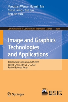 Paperback Image and Graphics Technologies and Applications: 17th Chinese Conference, Igta 2022, Beijing, China, April 23-24, 2022, Revised Selected Papers Book