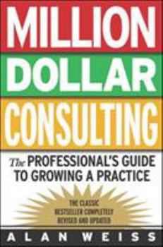 Paperback Million Dollar Consulting: The Professional's Guide to Growing a Practice: The Professional's Guide to Growing a Practice Book