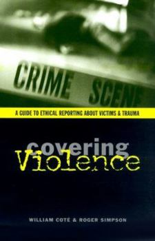 Paperback Covering Violence: A Guide to Ethical Reporting about Victims and Trauma Book