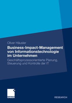 Paperback Business-Impact-Management Von Informationstechnologie Im Unternehmen: Geschäftsprozessorientierte Planung, Steuerung Und Kontrolle Der It [German] Book