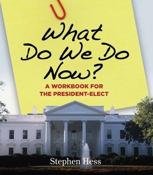 Paperback What Do We Do Now?: A Workbook for the President-Elect Book