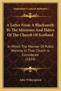 Paperback A Letter From A Blacksmith To The Ministers And Elders Of The Church Of Scotland: In Which The Manner Of Public Worship In That Church Is Considered ( Book