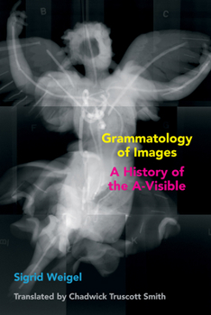 Hardcover Grammatology of Images: A History of the A-Visible Book