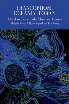 Hardcover Francophone Oceania Today: Literature, Visual Arts, Music and Cinema Book