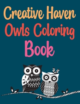 Paperback Creative Haven Owls Coloring Book: Coloring Book For Adults Book