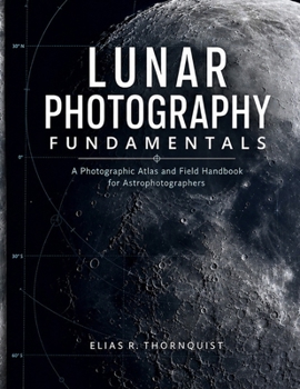Lunar Photography Fundamentals: A Photographic Atlas and Field Handbook for Astrophotographers